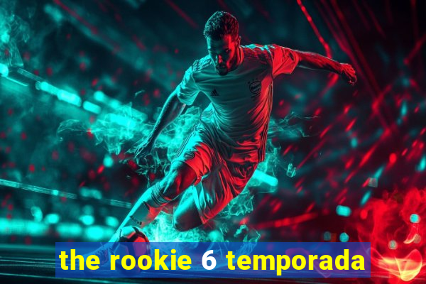 the rookie 6 temporada